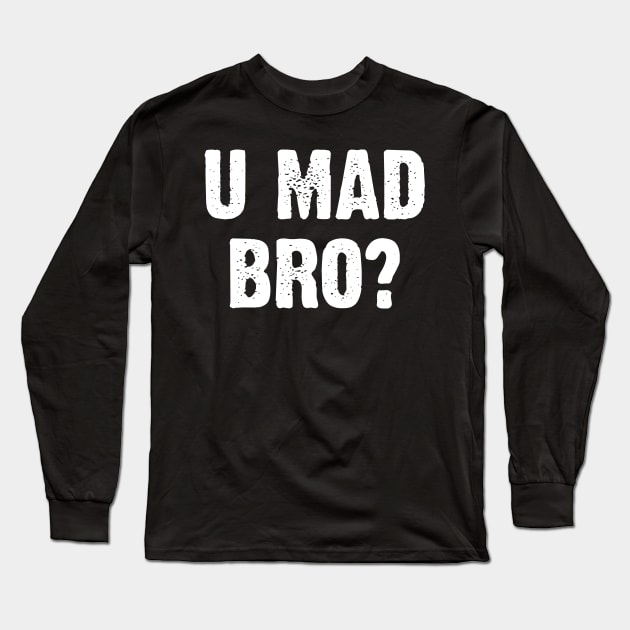 U Mad Bro? Nahh. Long Sleeve T-Shirt by Emma